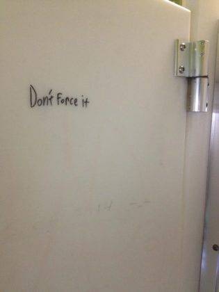 Bathroom Door Graffiti Advice Don't Force it Graffiti on Bathroom Door